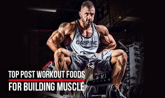 Best Post Workout Muscle Building Foods